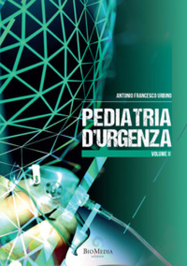 Pediatria d'urgenza. Vol. 2 - Antonio Francesco Urbino