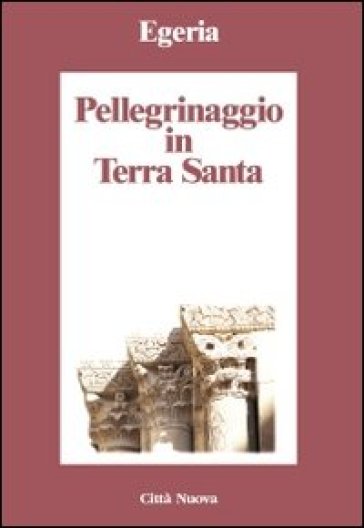 Pellegrinaggio in Terra Santa - Egeria