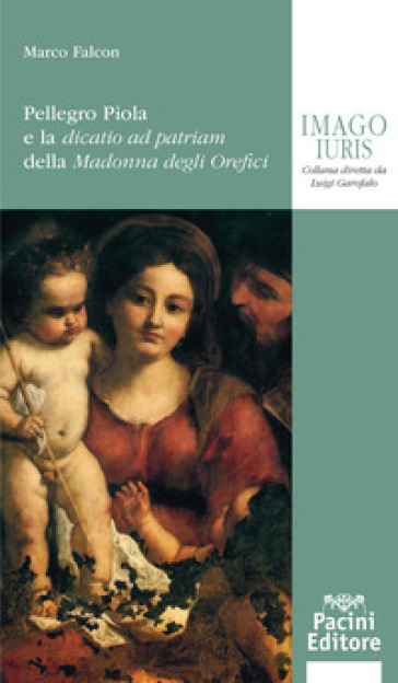 Pellegro Piola e la dicatio ad patriam della Madonna degli Orefici - Marco Falcon