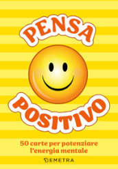 Pensa positivo. Le carte. 50 carte per potenziare l energia mentale. Con 52 Carte