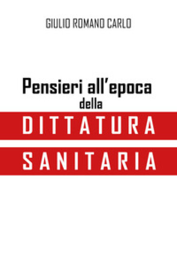 Pensieri all'epoca della dittatura sanitaria - Carlo Giulio Romano