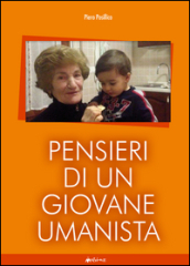 Pensieri di un giovane umanista. Poesie e commenti per un apertura del futuro