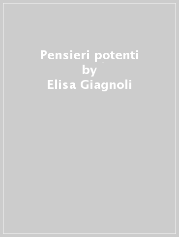 Pensieri potenti - Elisa Giagnoli