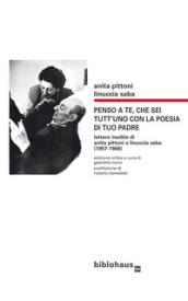 Penso a te, che sei tutt uno con la poesia di tuo padre. Lettere inedite di Anita Pittoni e Linuccia Saba (1957-1966). Ediz. critica