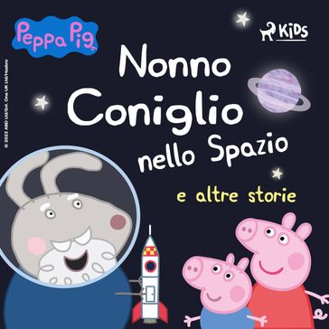 Peppa Pig - Nonno Coniglio nello Spazio e altre storie - Neville Astley - Mark Baker