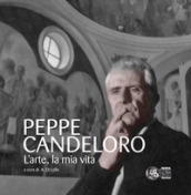 Peppe Candeloro. L arte, la mia vita. Ediz. illustrata