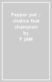 Pepper pot / chalice feat champion