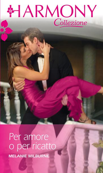 Per amore o per ricatto - Melanie Milburne