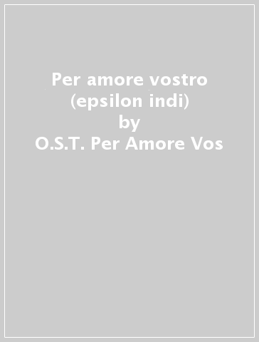 Per amore vostro (epsilon indi) - O.S.T.-Per Amore Vos