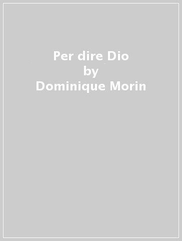 Per dire Dio - Dominique Morin