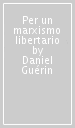 Per un marxismo libertario