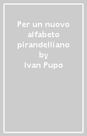 Per un nuovo alfabeto pirandelliano