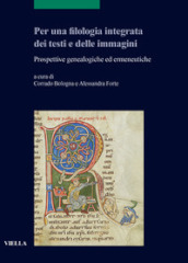 Per una filologia integrata dei testi e delle immagini. Prospettive genealogiche ed ermeneutiche