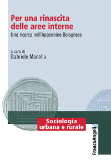 Per una rinascita delle aree interne. Una ricerca nell'Appenino Bolognese - Gabriele Manella