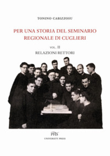 Per una storia del seminario regionale di Cuglieri. Vol. 2: Relazioni rettori - Tonino Cabizzosu