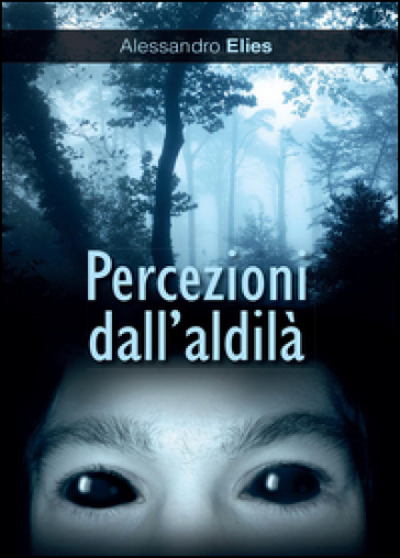 Percezioni dall'aldilà - Alessandro Elies