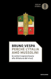 Perché l Italia amò Mussolini (e come è sopravvissuta alla dittatura del virus)