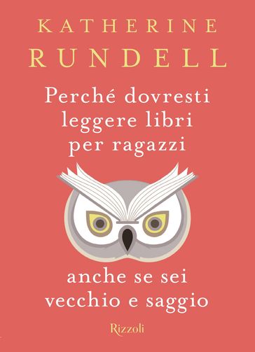 Perché dovresti leggere libri per ragazzi anche se sei vecchio e saggio - Katherine Rundell