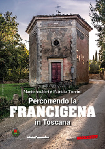 Percorrendo la Francigena in Toscana - Mario Ascheri - Patrizia Turrini