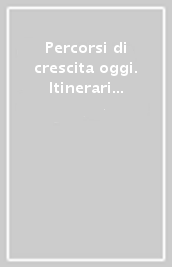 Percorsi di crescita oggi. Itinerari accidentati