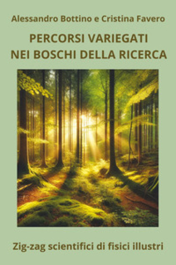 Percorsi variegati nei boschi della ricerca - Alessandro Bottino - Cristina Favero