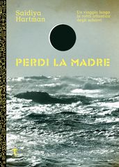 Perdi la madre. Un viaggio lungo la rotta atlantica degli schiavi