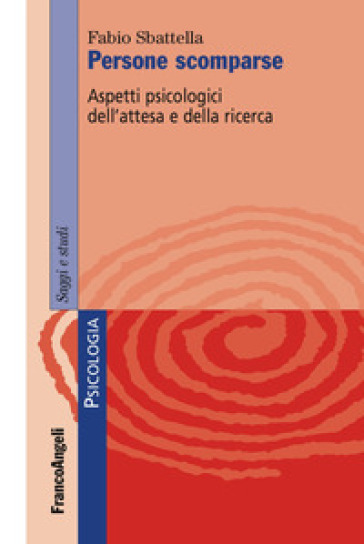 Persone scomparse. Aspetti psicologici dell'attesa e della ricerca - Fabio Sbattella