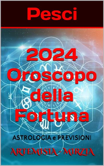 Pesci 2024 Oroscopo della Fortuna - Mirzia Artemisia