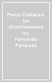 Pesco Costanza. Un divertissement