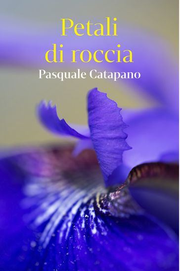 Petali di roccia - Pasquale Catapano