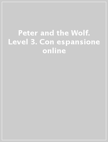 Peter and the Wolf. Level 3. Con espansione online