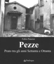 Pezze. Prato tra gli anni Settanta e Ottanta. Ediz. illustrata