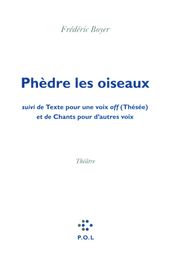 Phèdre les oiseaux/Texte pour une voix off (Thésée)/Chants pour d autres voix