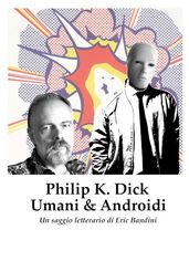 Philip K. Dick - Umani e Androidi