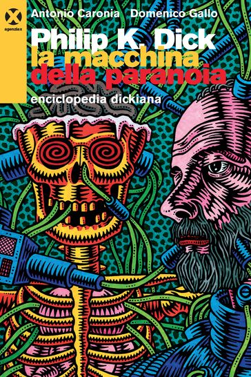 Philip K. Dick. La macchina della paranoia - Antonio Caronia - Domenico Gallo