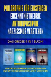 Philosophie fur Einsteiger Erkenntnistheorie Anthroposophie Narzissmus verstehen: Das große 4 in 1 Buch! - Wie Sie das Geheimnis der Existenz und der Natur des Menschen leicht verstehen