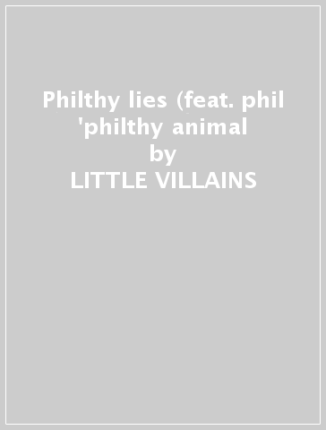 Philthy lies (feat. phil 'philthy animal - LITTLE VILLAINS