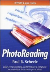 Photoreading. L arte di utilizzare il cervello e la vista per apprendere velocemente e con facilità