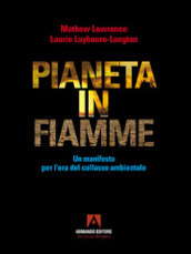 Pianeta in fiamme. Un manifesto per l era del collasso ambientale