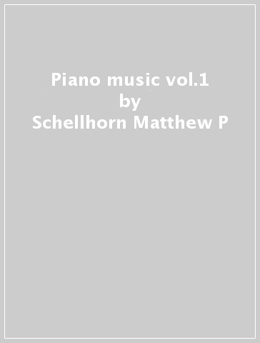 Piano music vol.1 - Schellhorn Matthew P