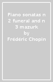 Piano sonatas n 2 funeral and n 3 mazurk