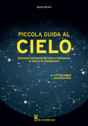 Piccola guida al cielo. Orientarsi facilmente nel cielo e riconoscere le stelle e le costellazioni