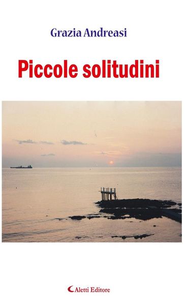 Piccole solitudini - Grazia Andreasi