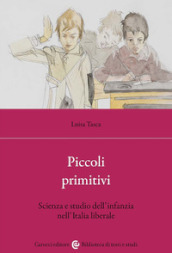 Piccoli primitivi. Scienza e studio dell infanzia nell Italia liberale