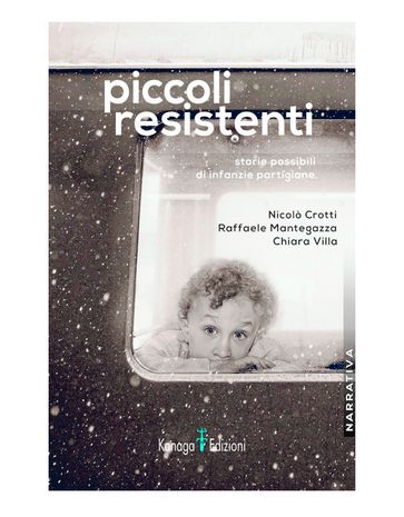 Piccoli resistenti - Raffaele Mantegazza - Chiara Villa - Nicolò Crotti