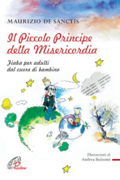 Il Piccolo principe della misericordia. Fiaba per adulti dal cuore di bambino