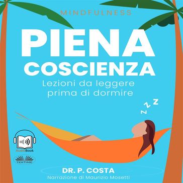 Piena Coscienza : Lezioni Da Leggere Prima Di Dormire - Dr. P. COSTA