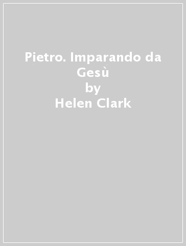 Pietro. Imparando da Gesù - Helen Clark