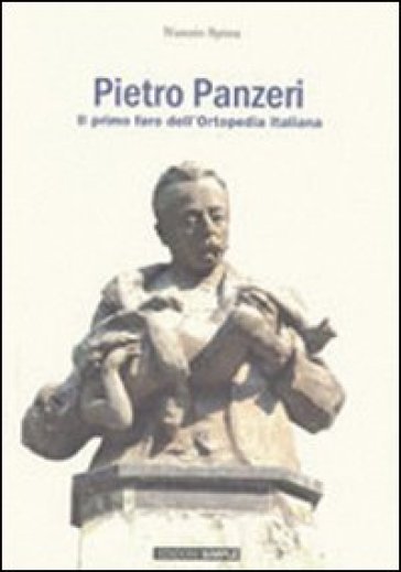 Pietro Panzeri il primo faro dell'ortopedia italiana - Nunzio Spina