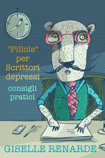 "Pillole" per Scrittori depressi: consigli pratici - Giselle Renarde